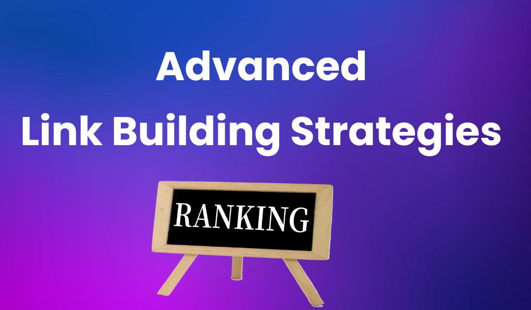 Advanced Link Building Strategies For Google Ranking In 2023