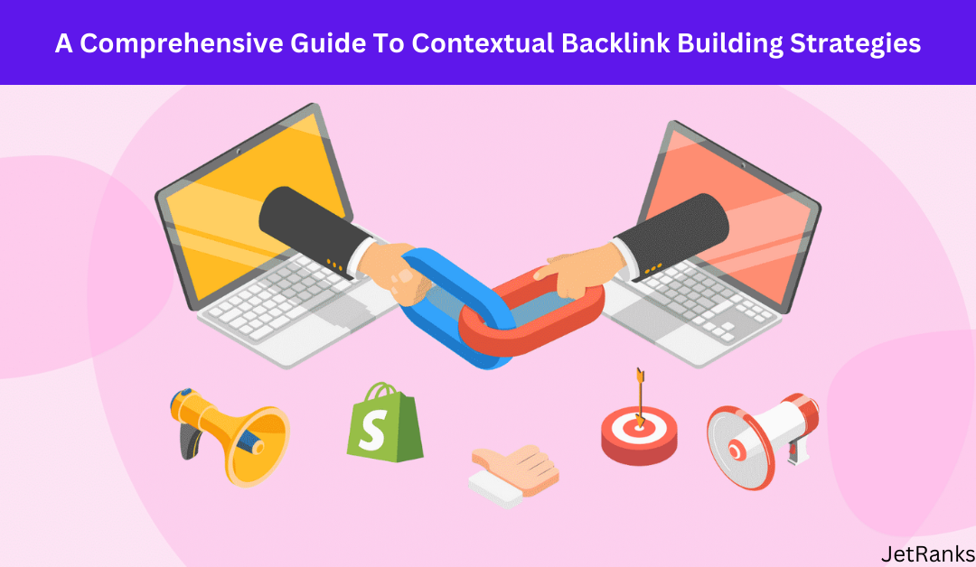 A Comprehensive Guide To Contextual Backlink Building Strategies