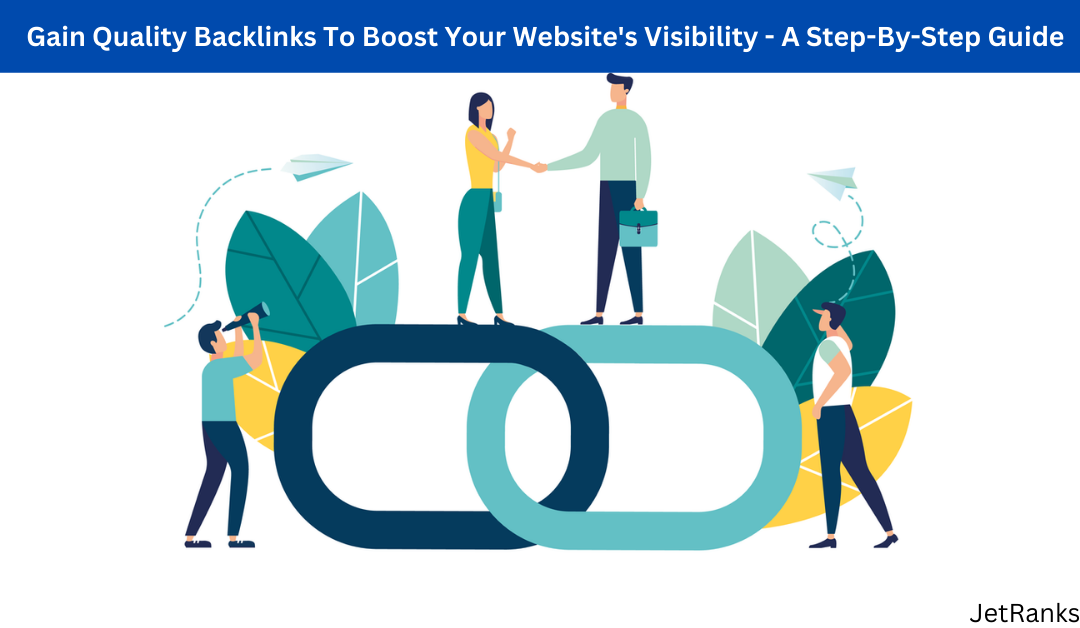 Gain Quality Backlinks to Boost Your Website’s Visibility – A Step-by-Step Guide