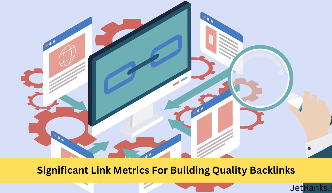 Significant Link Metrics For Building Quality Backlinks
