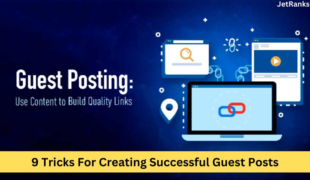 9 Tricks For Creating Successful Guest Posts