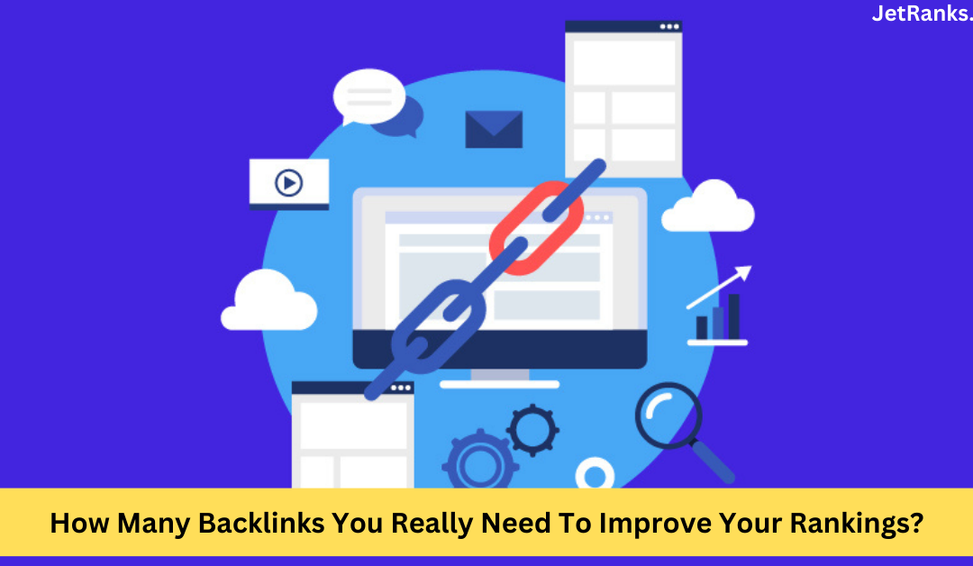 How Many Backlinks Do You Really Need To Improve Your Rankings?