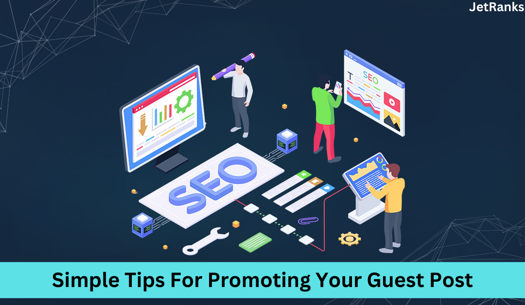 Simple Tips For Promoting Your Guest Post
