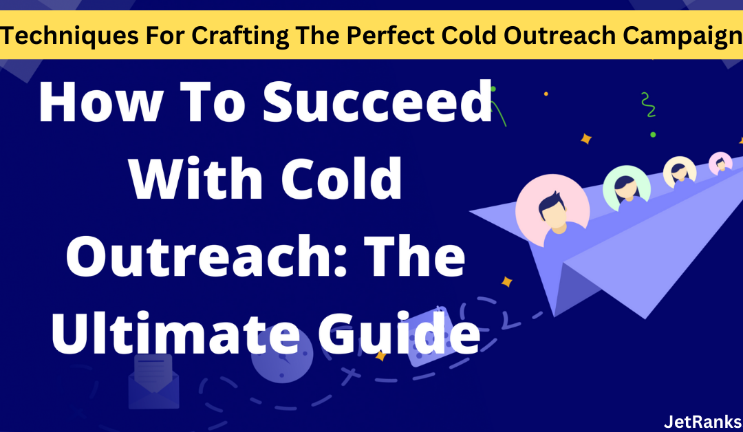 Techniques For Crafting The Perfect Cold Outreach Campaign