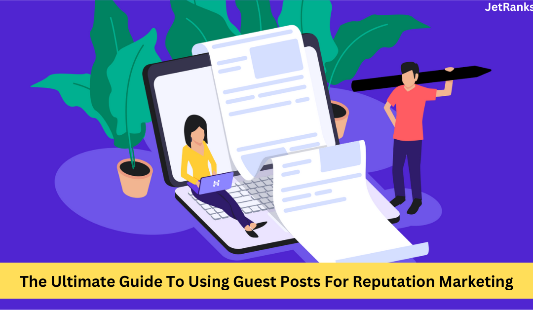 Using Guest Posts For Reputation Marketing