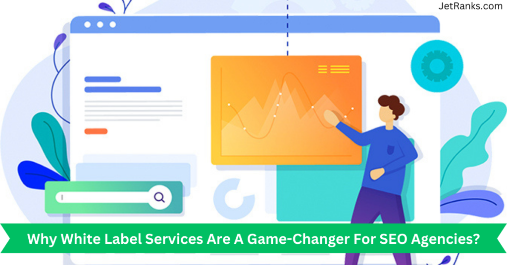 Why White Label Services Are A Game-Changer For SEO Agencies?