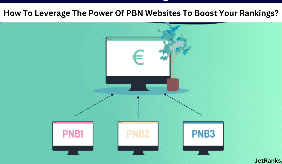 How To Leverage The Power Of PBN Websites To Boost Your Rankings?