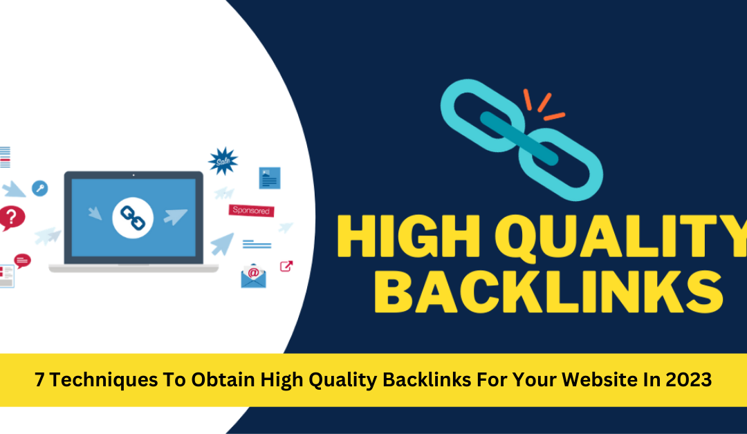 7 Techniques To Obtain High Quality Backlinks For Your Website In 2023