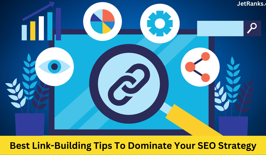 Best Link-Building Tips To Dominate Your SEO Strategy