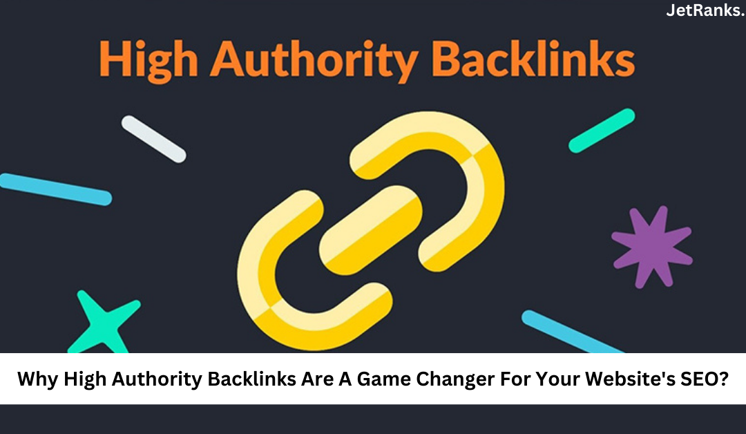 Why High Authority Backlinks Are A Game Changer For Your Website’s SEO?