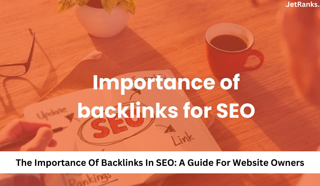 The Importance Of Backlinks In SEO: A Guide For Website Owners